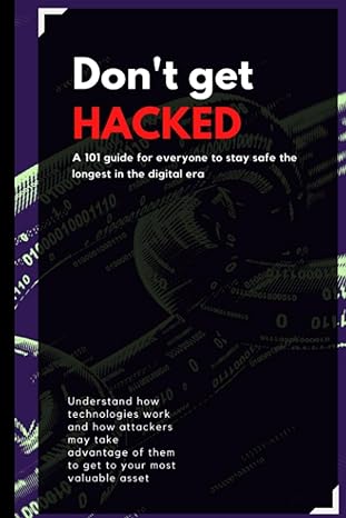 dont get hacked a 101 guide for everyone to stay safe the longest in the digital era 1st edition melinton