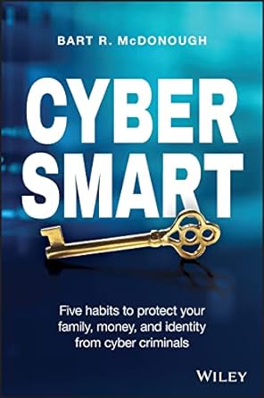 cyber smart five habits to protect your family money and identity from cyber criminals 1st edition bart r