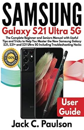 samsung galaxy s21 ultra 5g the complete beginner and seniors manual with useful tips and tricks to help you