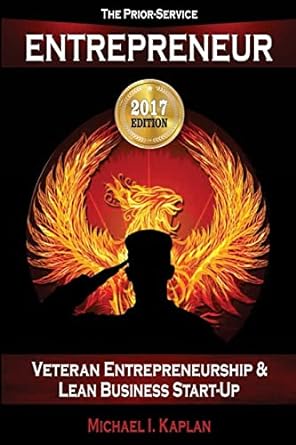 the prior service entrepreneur veteran entrepreneurship and lean business start up 2nd edition michael i