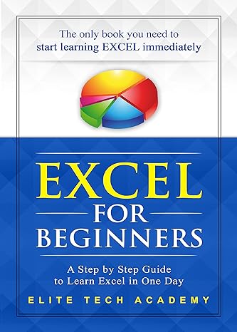 excel 2016 for beginners a step by step guide to learn excel in one day 1st edition elite tech academy