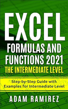 excel formulas and functions 2021 the intermediate level step by step guide with examples for intermediate