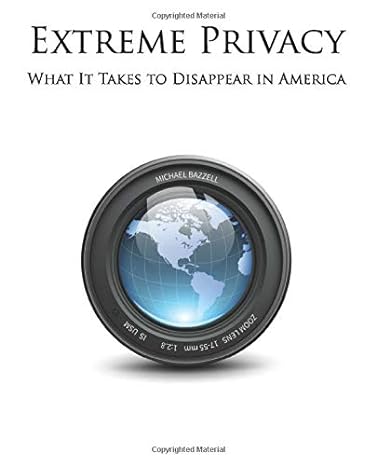 extreme privacy what it takes to disappear in america 1st edition michael bazzell 1093757620, 978-1093757620