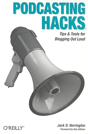 podcasting hacks tips and tools for blogging out loud 1st edition jack herrington 0596100663, 978-0596100667