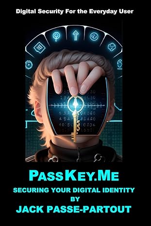 passkey me securing your digital identity 1st edition jack passe partout 979-8463060006