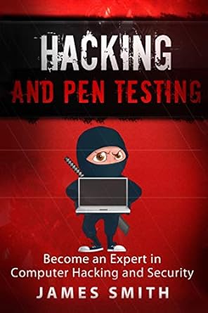 hacking and pen testing become an expert in computer hacking and security 1st edition james smith 1540489868,