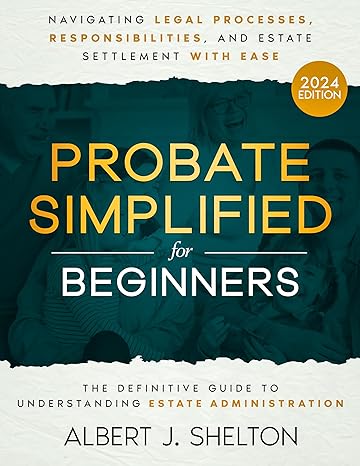 probate simplified for beginners the definitive guide to understanding estate administration navigating legal