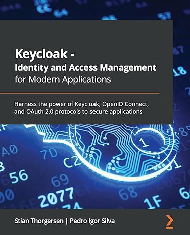 keycloak identity and access management for modern applications harness the power of keycloak openid connect