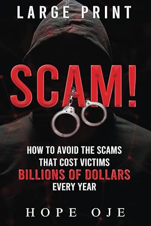 scam how to avoid the scams that cost victims billions of dollars every year 1st edition hope oje