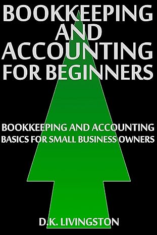 bookkeeping and accounting for beginners bookkeeping and accounting basics for small business owners 1st