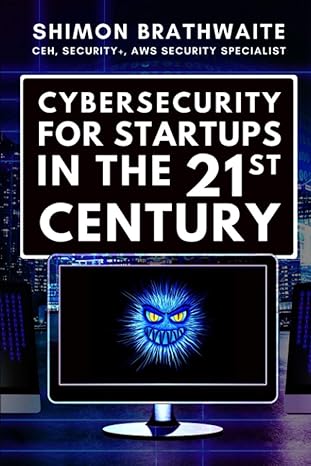 cybersecurity for startups in the 21st century everything you need to know about protecting your digital