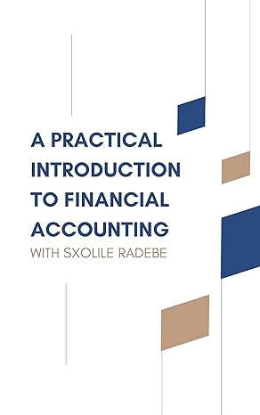 practical introduction to financial accounting 1st edition sxolile radebe b0cw172126