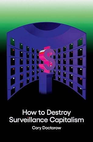 how to destroy surveillance capitalism 1st edition cory doctorow 1736205900, 978-1736205907