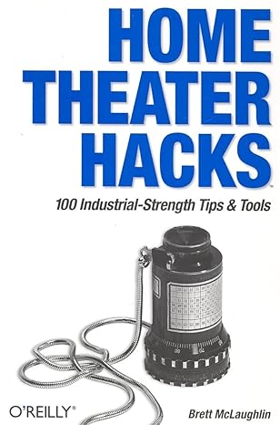 home theater hacks 100 industrial strength tips and tools 1st edition brett mclaughlin 0596007043,