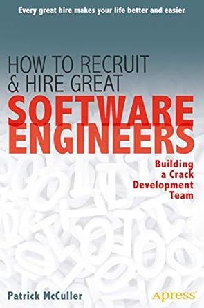 how to recruit and hire great software engineers building a crack development team 1st edition patrick