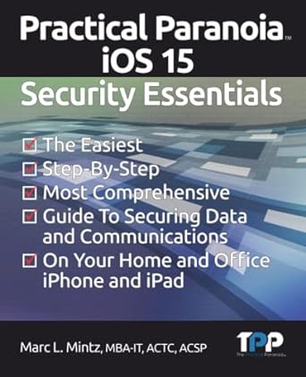 practical paranoia ios 15 security essentials 1st edition marc louis mintz b09kdl4spc, 979-8527935561