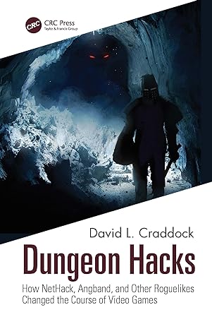 dungeon hacks how nethack angband and other rougelikes changed the course of video games 1st edition david l