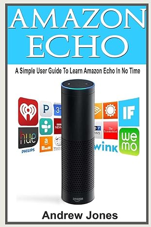 amazon echo a simple user guide to amazon echo and essential hacking guide 1st edition andrew jones ,matt