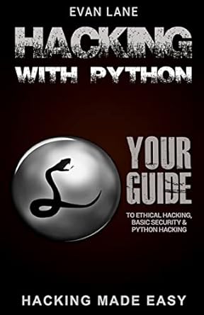 hacking with python beginners guide to ethical hacking basic security penetration testing and python hacking