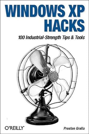 windows xp hacks 100 industrial strength tips and tools 1st edition preston gralla b00ak317k4