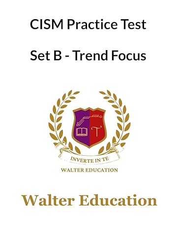 cism 1050+ practice test 2023 updated set b trends focused isaca 1st edition walter education 979-8862515947