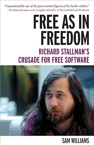 free as in freedom paperback richard stallmans crusade for free software 1st edition sam williams 1449324649,