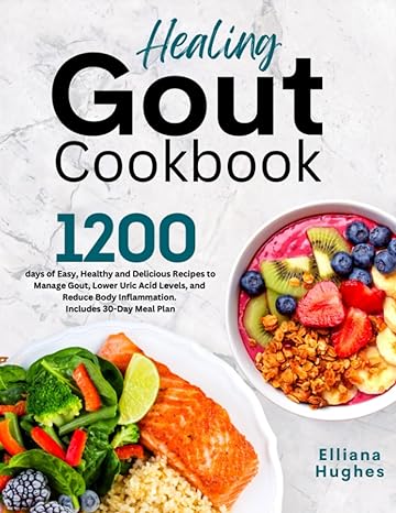 healing gout cookbook 1200 days of easy healthy and delicious recipes to manage gout lower uric acid levels