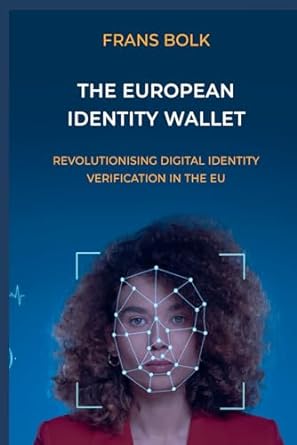 the european identity wallet revolutionising digital identty verification in the eu 1st edition frans bolk