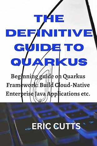 the definitive guide to quarkus beginning guide on quarkus framework build cloud native enterprise java