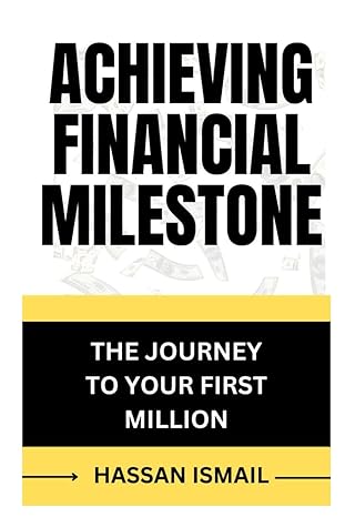 achieving financial milestone the journey to your first million 1st edition ismail hassan b0csxmlz5t,