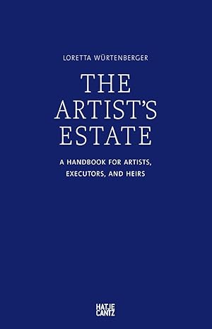 the artist estate a handbook for artists executors and heirs 1st edition loretta wurtenberger ,karl trott