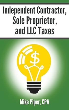 independent contractor sole proprietor and llc taxes explained in 100 pages or less 1st edition mike piper