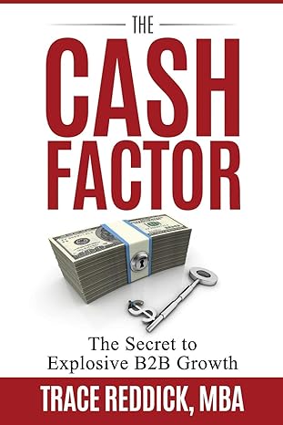 the cash factor the secret to explosive b2b growth 1st edition trace reddick 1075493811, 978-1075493812