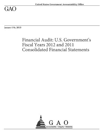 financial audit u s government s fiscal years 2012 and 2011 consolidated financial statements 1st edition