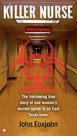 killer nurse the harrowing true story of one woman s murder spree in an east texas town 1st edition john