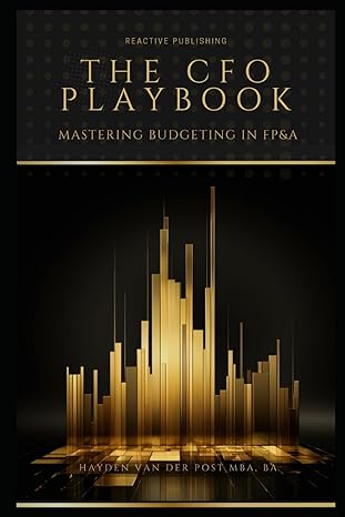 the cfo playbook mastering budgeting in fpanda a comprehensive guide for 2024 1st edition hayden van der post