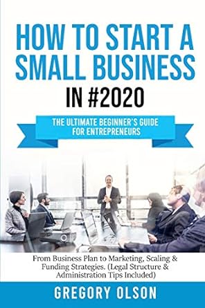 how to start a small business in #2020 the ultimate beginner s guide for entrepreneurs from business plan to