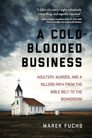 a cold blooded business adultery murder and a killer s path from the bible belt to the boardroom updated