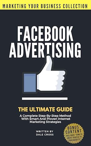 facebook advertising the ultimate guide a complete step by step method with smart and proven internet