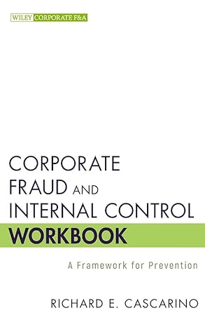 corporate fraud and internal control workbook a framework for prevention 1st edition richard e. cascarino