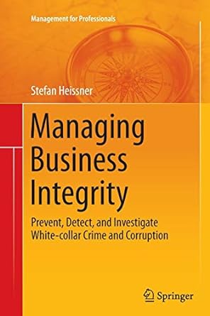 managing business integrity prevent detect and investigate white collar crime and corruption 1st edition