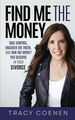 find me the money take control uncover the truth and win the money you deserve in your divorce 1st edition