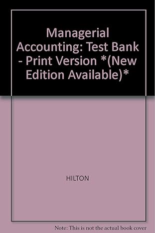 managerial accounting test bank print version 3rd edition hilton 0070290040, 978-0070290044