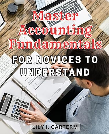 master accounting fundamentals for novices to understand a simplified guide to mastering accounting basics