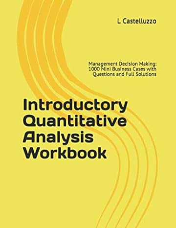 introductory quantitative analysis workbook management decision making 1000 mini business cases with