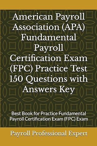 american payroll association fundamental payroll certification exam practice test 150 questions with answers