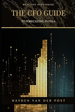 the cfo guide to forecasting in fpanda a comprehensive guide for 2024 1st edition hayden van der post ,alice