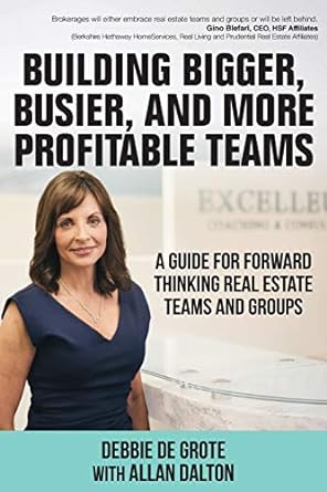 building bigger busier and more profitable teams a guide for forward thinking real estate teams and groups