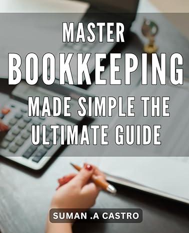 master bookkeeping made simple the ultimate guide effortlessly manage your finances perfect your bookkeeping