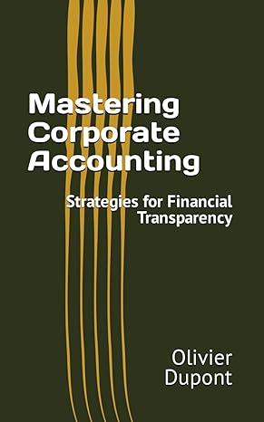 mastering corporate accounting strategies for financial transparency 1st edition olivier dupont b0cwrbfnpd,